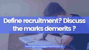 Read more about the article Define recruitment? Discuss the marks demerits ?