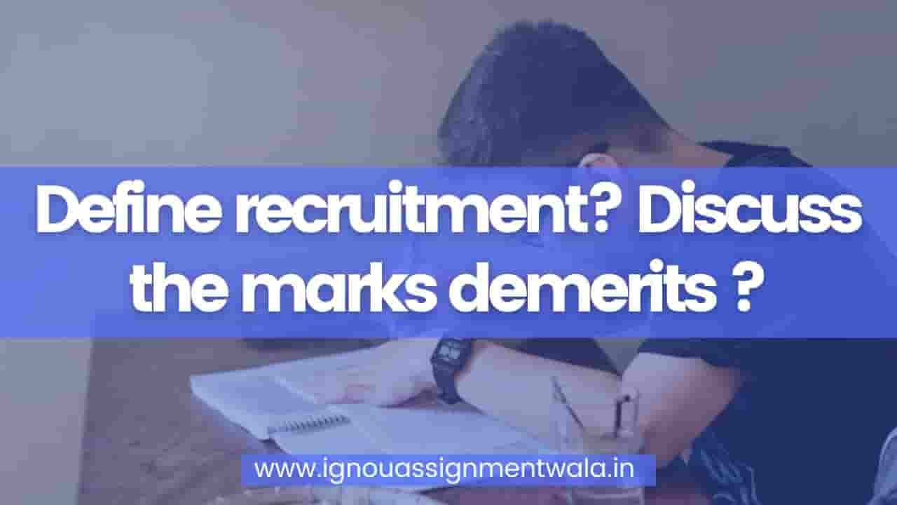 You are currently viewing Define recruitment? Discuss the marks demerits ?