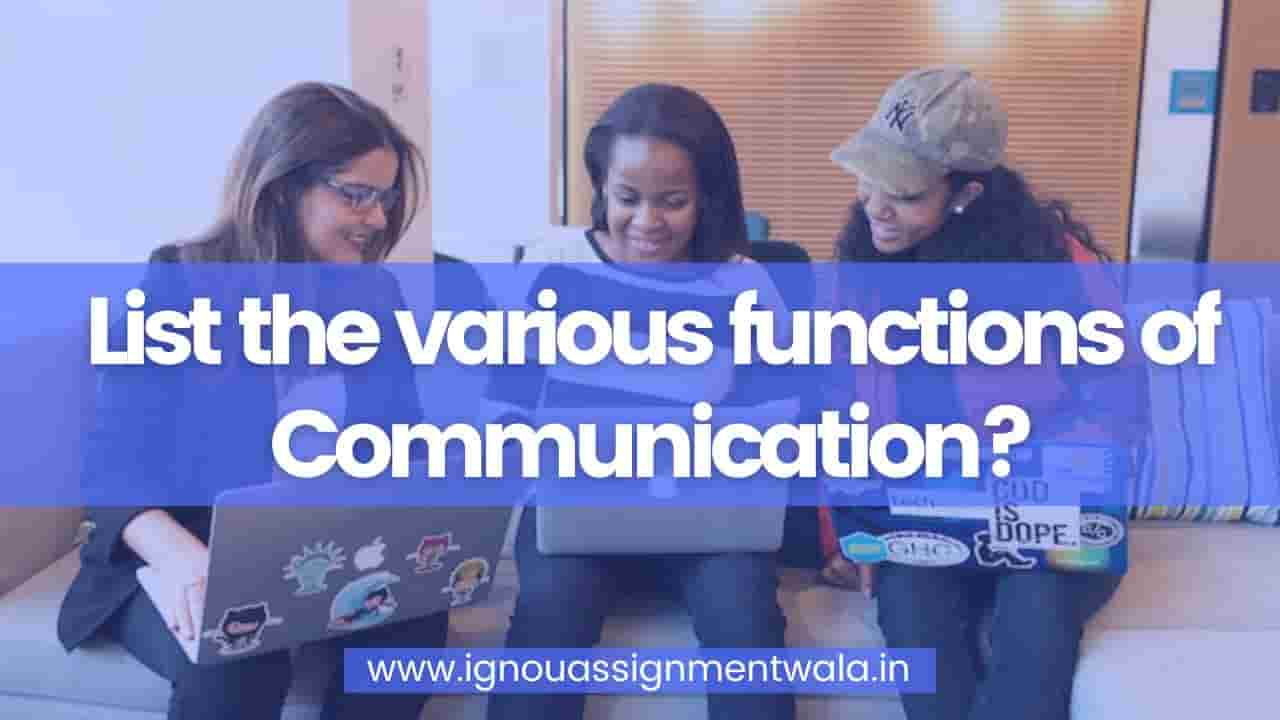 You are currently viewing List the various functions of Communication?