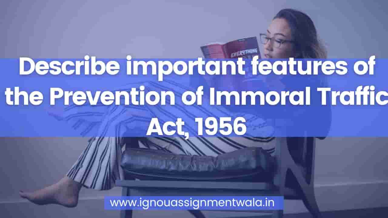 Read more about the article Describe important features of the Prevention of Immoral Traffic Act, 1956