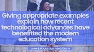 Read more about the article Giving appropriate examples explain how recent technological advances have benefitted the modern education system