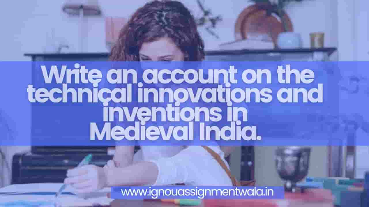 Read more about the article Write an account on the technical innovations and inventions in Medieval India.