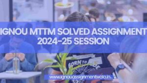 Read more about the article IGNOU MTTM SOLVED ASSIGNMENT 2024-25 SESSION