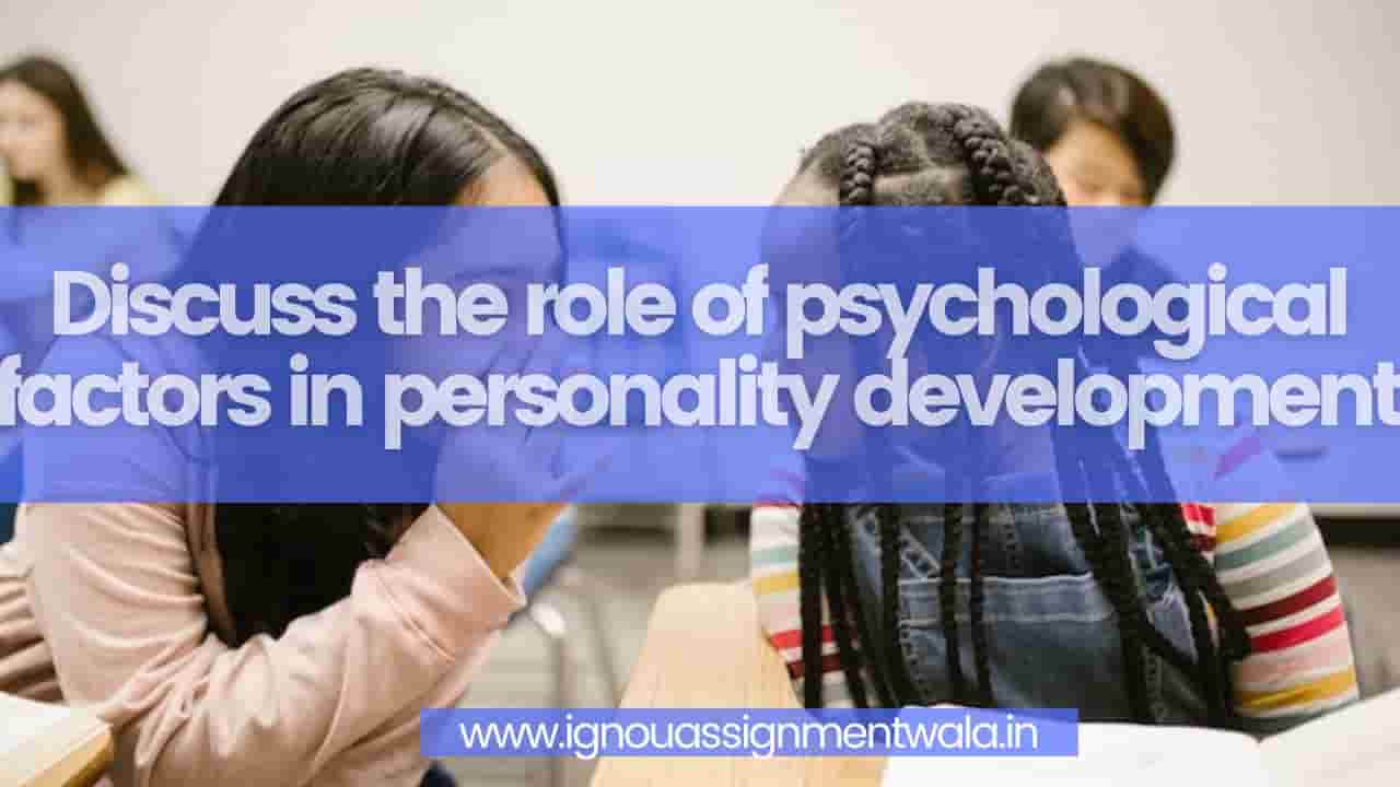 Read more about the article Discuss the role of psychological factors in personality development