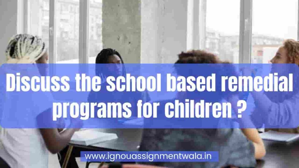 Discuss the school based remedial programs for children. - IGNOU ...