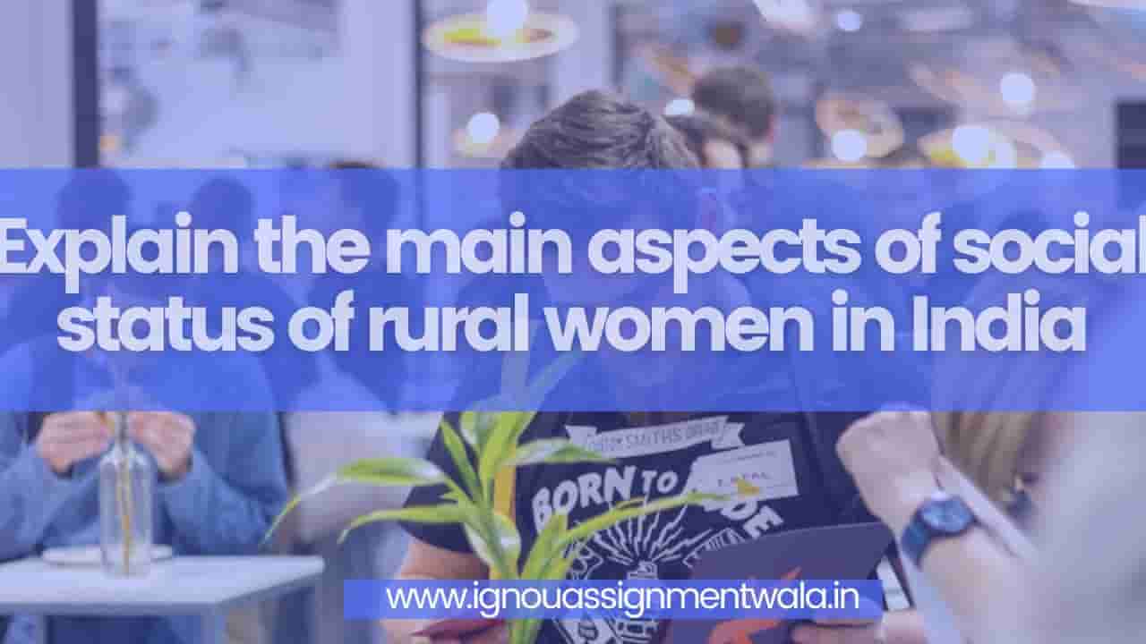 Read more about the article Explain the main aspects of social status of rural women in India