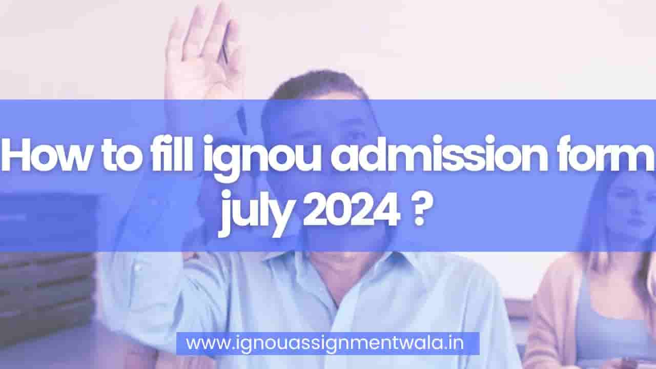 Read more about the article How to fill ignou admission form july 2024 ?