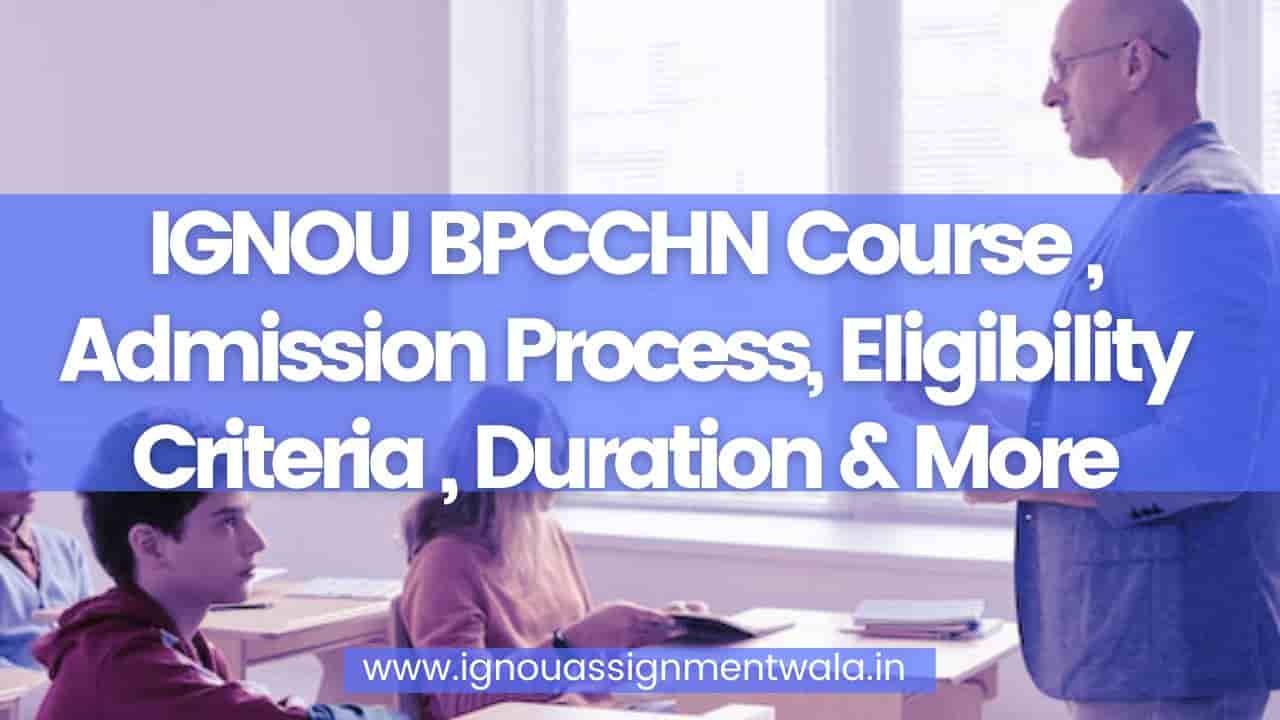 You are currently viewing IGNOU BPCCHN Course , Admission Process, Eligibility Criteria , Duration & More