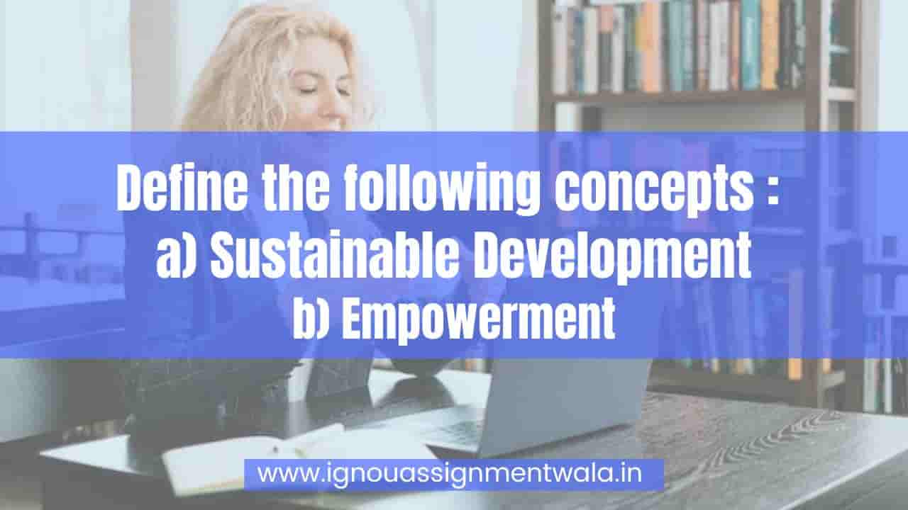 Read more about the article Define the following concepts: a) Sustainable Development b) Empowerment (10marks)