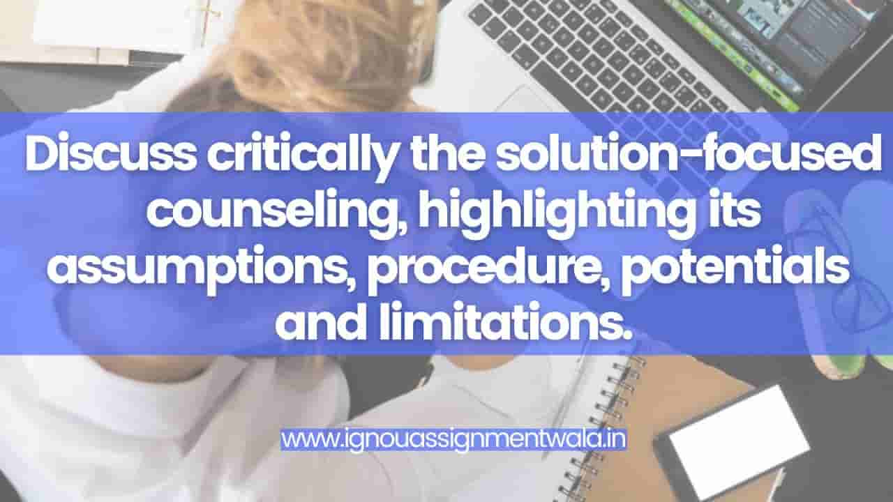 Read more about the article Discuss critically the solution-focused counseling, highlighting its assumptions, procedure, potentials and limitations.