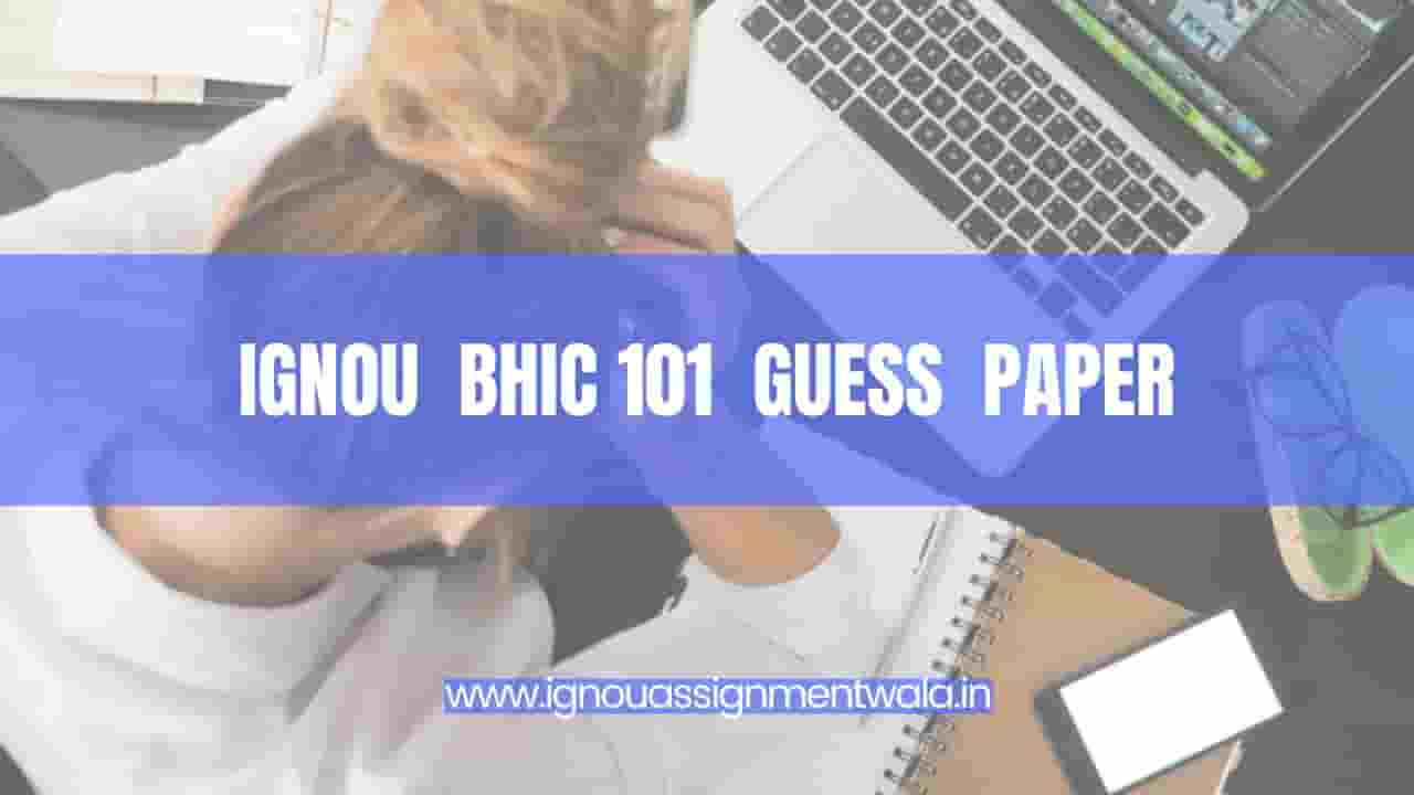 You are currently viewing IGNOU  BHIC 101 GUESS  PAPER