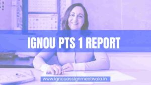 Read more about the article IGNOU PTS 1 REPORT