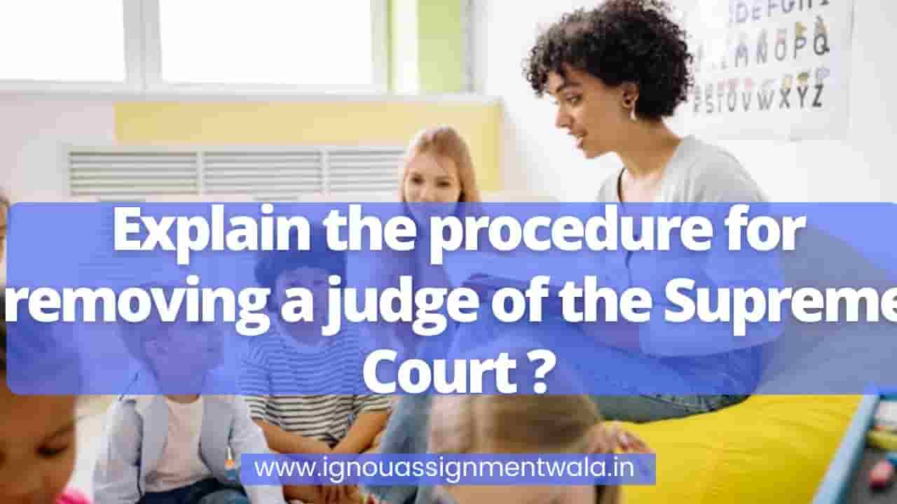 You are currently viewing Explain the procedure for removing a judge of the Supreme Court ?