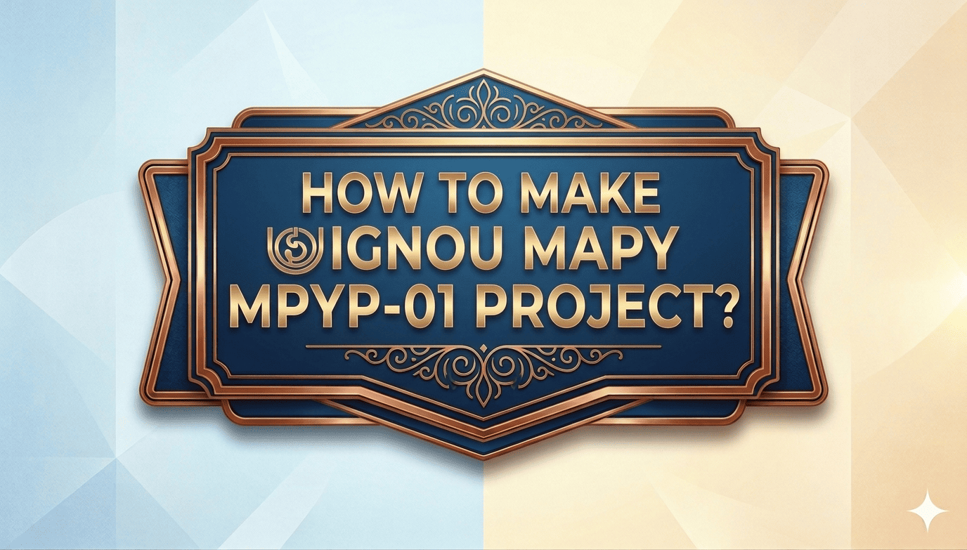 You are currently viewing HOW TO MAKE IGNOU  MAPY  MPYP 01 PROJECT ? COMPLETE PROJECT WITH SYNOPSIS AND REPORT