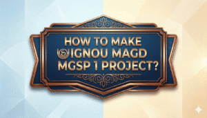 Read more about the article HOW TO MAKE IGNOU MAGD MGSP01 PROJECT ? COMPLETE PROJECT WITH SYNOPSIS AND REPORT