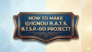 Read more about the article HOW TO MAKE IGNOU  BATS BTSP 001 PROJECT ? COMPLETE PROJECT WITH SYNOPSIS AND REPORT