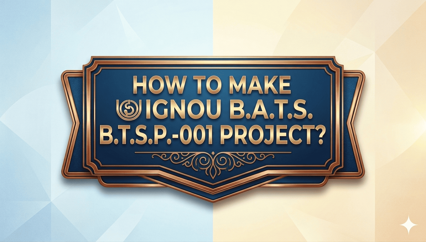 You are currently viewing HOW TO MAKE IGNOU  BATS BTSP 001 PROJECT ? COMPLETE PROJECT WITH SYNOPSIS AND REPORT