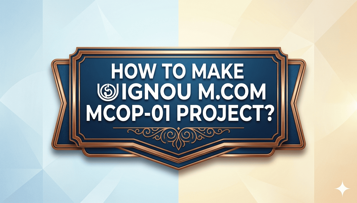 You are currently viewing HOW TO MAKE IGNOU MCOM MCOP01 PROJECT ? COMPLETE ANALYSIS WITH FULL  GUIDANCE FOR SYNOPSIS AND REPORT OF IGNOU MCOP1 PROJECT